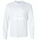 I love drunk me but i don't trust that bitch - Gildan Long Sleeve T-Shirt