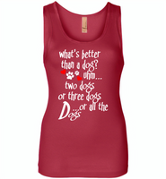 What's better than a dog two three or all the dogs, dog lover - Womens Jersey Tank