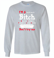 I'm a bitch beautiful intelligent thoughfull caring honest with a low bullshit tolerance don't try me - Gildan Long Sleeve T-Shirt