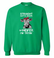 Straight outta shape but heifer i'm trying cow - Gildan Crewneck Sweatshirt