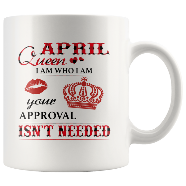 April Queen I Am Who I Am Your Approval Isn't Needed Born In April Plaid Birthday Gift White Coffee Mug