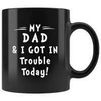 My dad and I got in trouble today father black coffee mug
