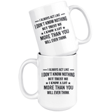 I Always Act Like Don't Know Nothing But Trust Me Know A lot More Than You Think White Coffee Mug