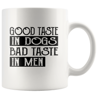 Good taste in dogs bad taste in men white coffee mugs