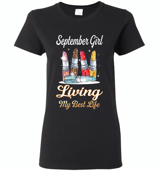 September girl living my best life lipstick birthday - Gildan Ladies Short Sleeve