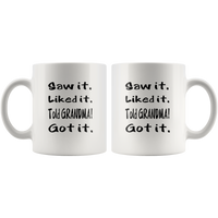 Saw It Liked It Told Grandma Got It White Coffee Mug