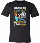 Crazy dog mom i'm beauty grace if you mess with my dog i punch in face hard - Canvas Unisex USA Shirt