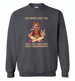 Old hippies don't die they just fade into crazy grandparents - Gildan Crewneck Sweatshirt