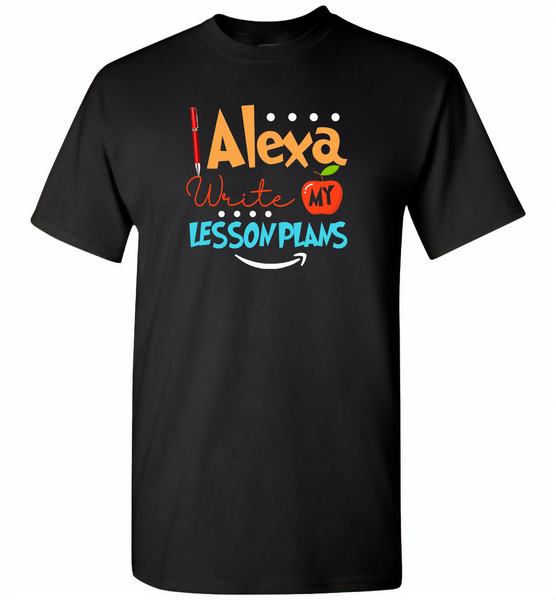 Alexa Write My Lesson Plans Teacher - Gildan Short Sleeve T-Shirt