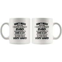 Don't mess with me I have a crazy Dad, cuss, punch face hard, daddy, papa, fathers day gift coffee mugs