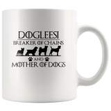 Dogleesi breaker of chains an mother of dogs white coffee mug