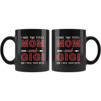 I have two titles Mom and Gigi rock them both, mother's day gift black coffee mug