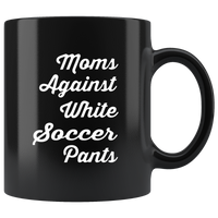 Mom Against White Soccer Pants Black Coffee Mug
