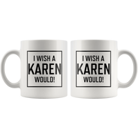 I Wish A Karen Would White Coffee Mug