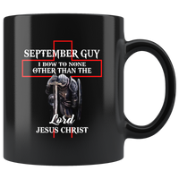 September Guy I Bow To None Other Than The Lord Jesus Christ Warrior Birthday Gift Black Coffee Mug