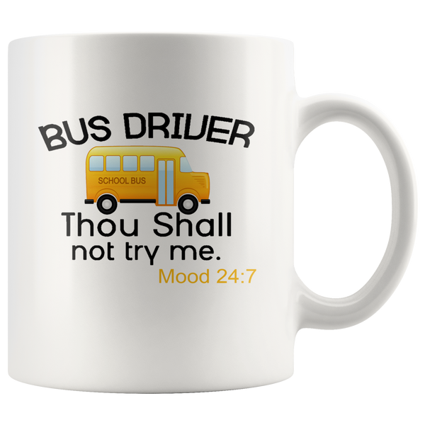 Bus driver thou shall not try me mood 24 7 white coffee mug