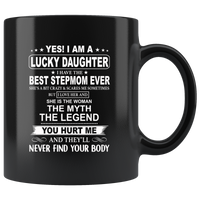 I Am Lucky Daughter Best Stepmom Ever Myth Legend Hurt Me Never Find Your Body I Love Mothers Day Gift Black Coffee Mug