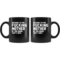 Because I'm the fucking mother of this house that's why mom gift black coffee mug