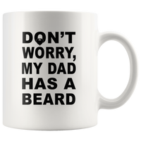 Don't worry my dad has a beard father's day gift white coffee mug