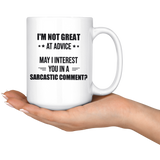 I'm Not Great At Advice May I Interest You In A Sarcastic Comment White Coffee Mug