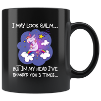 I may look calm but in my head i've shanked you 3 times unicorn black gift coffee mug