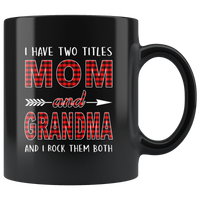 I have two titles Mom and Grandma rock them both, mother's day gift black coffee mug