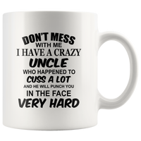 Don't mess with me I have a crazy uncle, cuss, punch in face hard black gift coffee mug