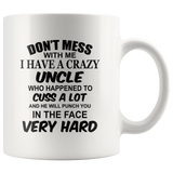 Don't mess with me I have a crazy uncle, cuss, punch in face hard black gift coffee mug