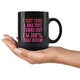 I just took a dna test turns out I'm 100% that bitch black coffee mug