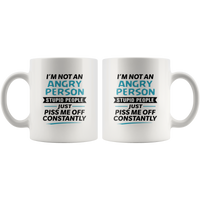 I’m Not An Angry Person Stupid People Just Piss Me Off Constantly White Coffee Mug