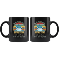 Don't mess with brother shark, punch you in your face black gift coffee mug