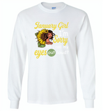 January girl I'm sorry did i roll my eyes out loud, sunflower design - Gildan Long Sleeve T-Shirt