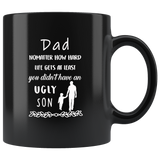 Dad Nomatter How Hard Life Gets At Least You Didn't Have An Ugly Son, Father's Day Gift Black Coffee Mug