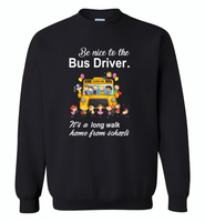 Be nice to the bus driver it's a long walk home from school - Gildan Crewneck Sweatshirt