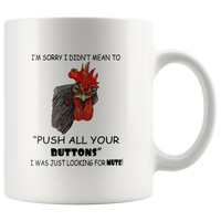 I'm sorry I didn't mean to push all your buttons I was just looking for mute chicken white coffee mug