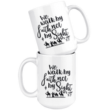 We Walk By Faith Not By Sight 2 Cor 5 7 White Coffee Mug