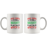 Dear Santa I’ve Been Naughty And It Was Worth It Christmas Xmas Gift White Coffee Mug