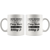 I Never dreamed grow up to be a Crazy uncle but here i am killing it black gift coffee mug