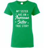 My sister has an awesome sister true story Tee shirts - Gildan Ladies Short Sleeve