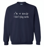 I'm a nurse i don't play cards - Gildan Crewneck Sweatshirt