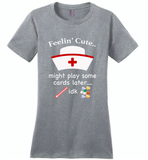 Feeling Cute Might Play Cards Later IDK Nurse - Distric Made Ladies Perfect Weigh Tee