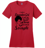 I Am A December Girl I Can Do All Things Through Christ Who Gives Me Strength - Distric Made Ladies Perfect Weigh Tee