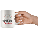 God found the strongest people and made them teachers white coffee mug
