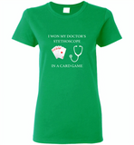 I won my doctor's stethoscope in a card game nurse play card - Gildan Ladies Short Sleeve