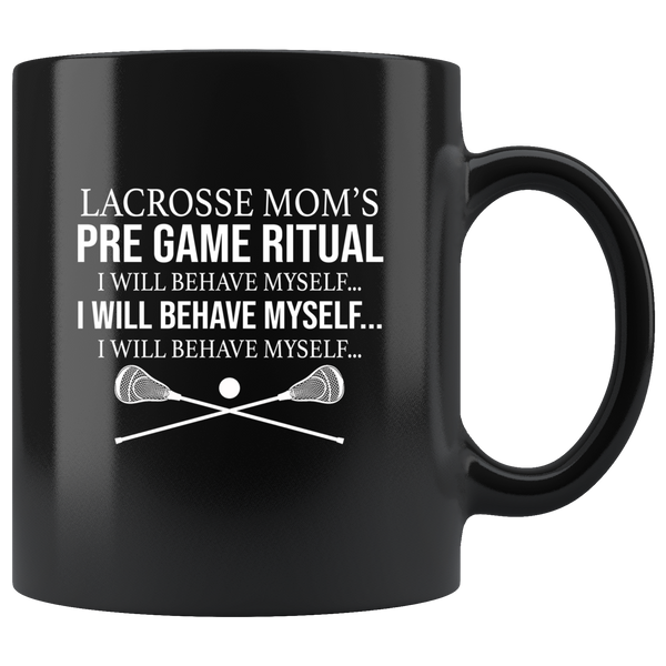 Lacrosse Mom Pre Game Ritual I Will Behave Myself Black Coffee Mug
