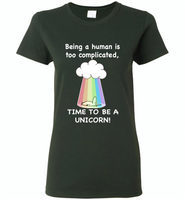Being A Human Is Too Complicated Time To Be A Unicorn Rainbow - Gildan Ladies Short Sleeve