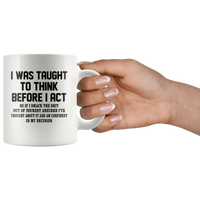 I was taught to think before I act confident decision white gift coffee mug