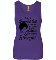 I Am A December Girl I Can Do All Things Through Christ Who Gives Me Strength - Womens Jersey Tank