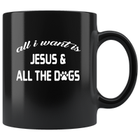 All I want is jesus and all the dogs black coffee mug