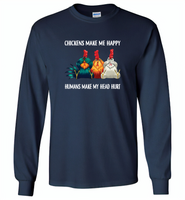 Chickens make me happy human make my head hurt - Gildan Long Sleeve T-Shirt